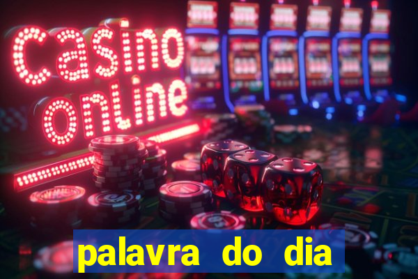 palavra do dia jogo contexto